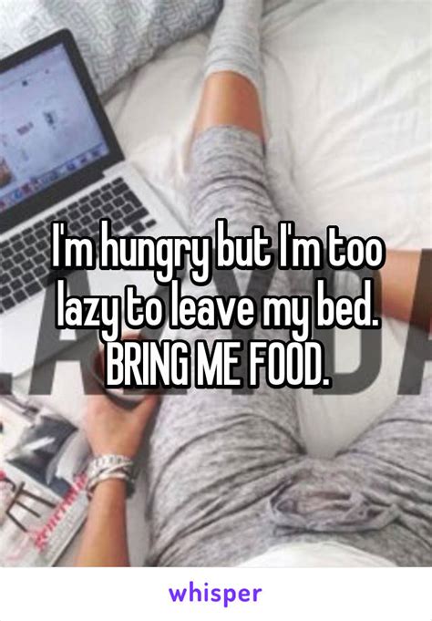 Im Hungry But Im Too Lazy To Leave My Bed Bring Me Food