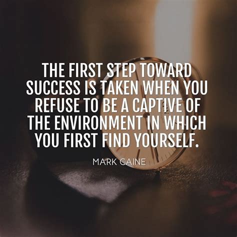 The First Step Toward Success Is Taken When You Refuse To Be A Captive