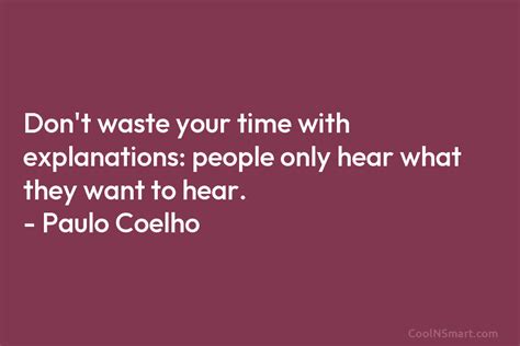 Paulo Coelho Quote Dont Waste Your Time With Explanations People