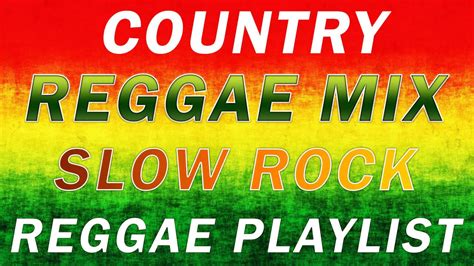 country song reggae 🔥 slow rock reggae road trip reggae remix 🔥 reggae playlist 2021 youtube