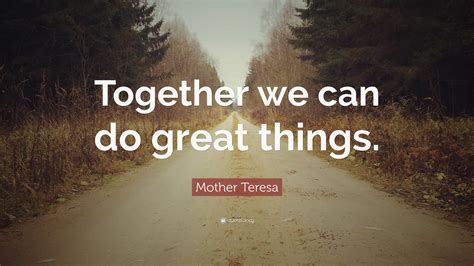 Mother Teresa Quote “together We Can Do Great Things”