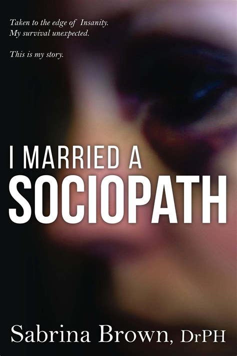 I Married A Sociopath Taken To The Edge Of Insanity My