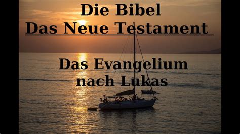 Die Bibel Das Neue Testament Das Evangelium Nach Lukas Youtube