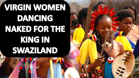How Virgins Dance Naked For The King In Swaziland Ii The Reed Dance Ceremony Youtube