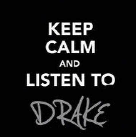Keep Calm And Listen To Drake