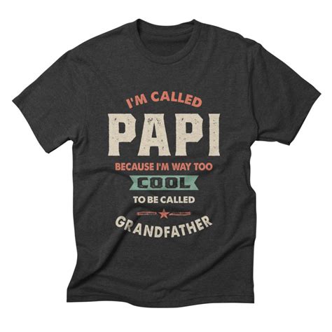 Called Papi Because Im Way Too Cool To Be Called Grandpa Grandpa