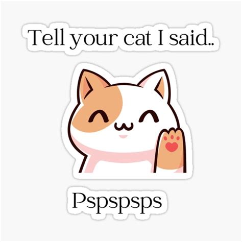 Tell Your Cat I Said Pspspsps Sticker For Sale By Gandalfnz Redbubble