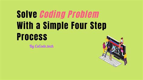 Solve Coding Problem With A Simple Four Step Process • Cs Code