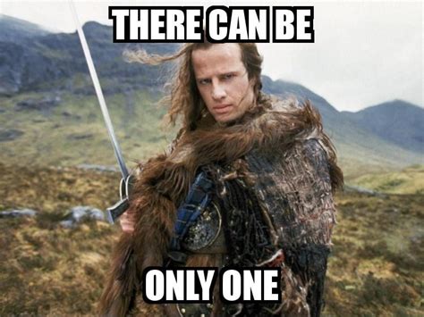 There can be only one | Picture Quotes