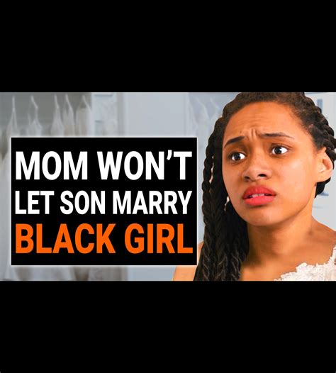 mom won t let her son marry black girl mom won t let her son marry black girl by