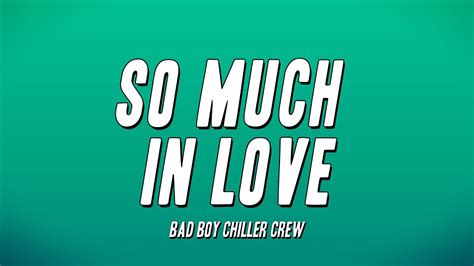 Bad Boy Chiller Crew So Much In Love Lyrics Youtube