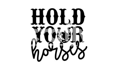 Hold Your Horses Design Svg Cut File Crafty