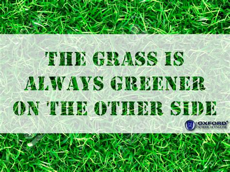 The Grass Is Always Greener On The Other Side Refranes En Inglés Teaching Day Ingles