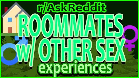 how was living as roommates with opposite sex stories nsfw r askreddit top posts youtube