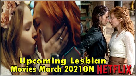 Upcoming Lesbian Movies March 2021 On Netflix Youtube