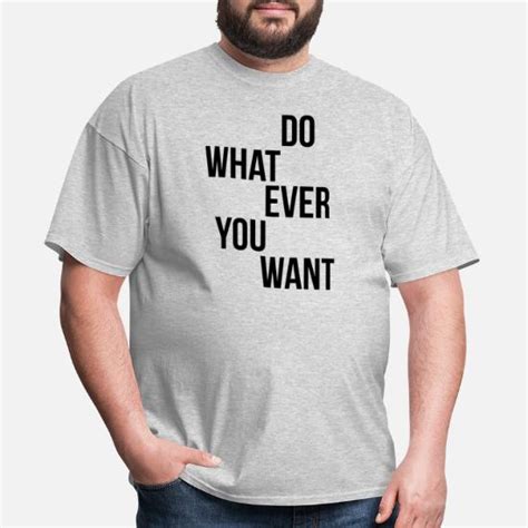 Do Whatever You Want Men S T Shirt Spreadshirt