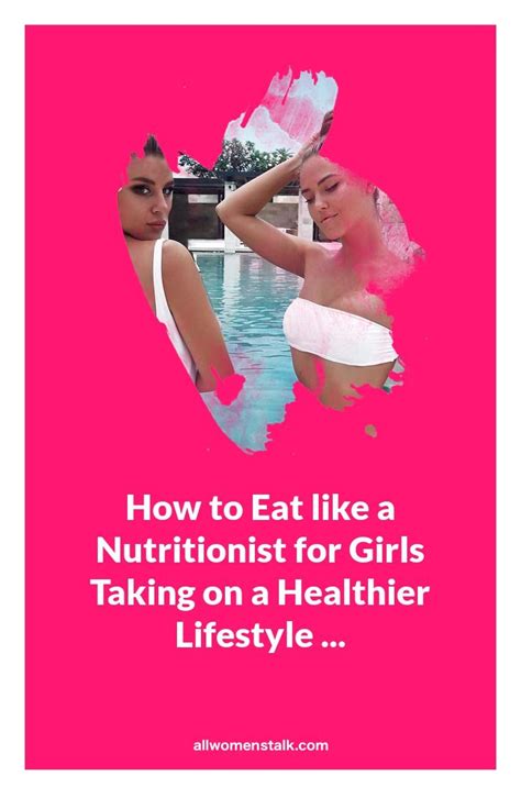How To Eat Like A Nutritionist For Girls Taking On A Healthier