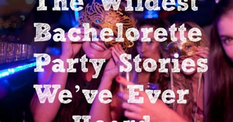 14 Completely Insane Bachelorette Party Confessions Bachelorette Parties