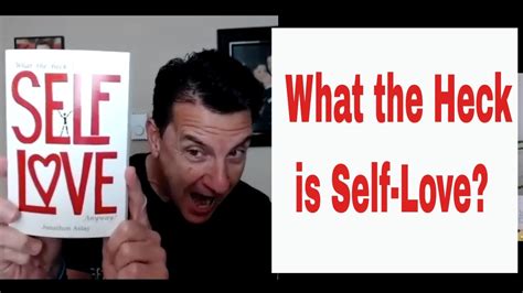 what the heck is self love anyway interview with jonathon aslay youtube