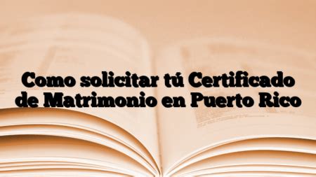 Como solicitar tú Certificado de Matrimonio en Puerto Rico