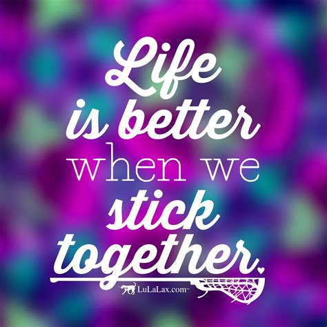 Stick with — verb keep to stick to your principles stick to the diet • syn: Life is better when we stick together! Your daily dose of lacrosse inspiration from LuLaLax.com ...