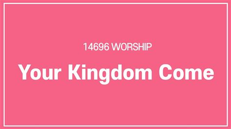 14696worship Your Kingdom Come Youtube