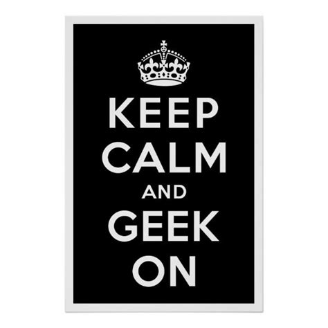 Keep Calm And Geek On Poster Keep Calm Greatful Geek Stuff