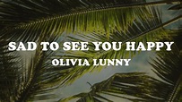 Sad to See You Happy - Olivia Lunny (Lyrics) - YouTube