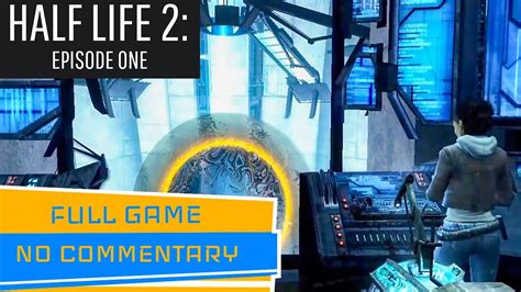 Half Life 2 Episode One Full Playthrough No Commentary Youtube