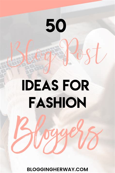 50 Blog Post Ideas For Fashion Bloggers Blogging Her Way Writing