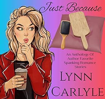Just Because An Anthology Of Author Favorite Spanking Romance Stories Kindle Edition By