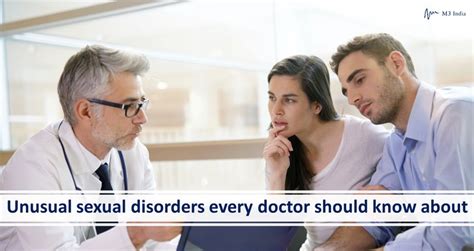 Unusual Sexual Disorders Every Doctor Should Know About