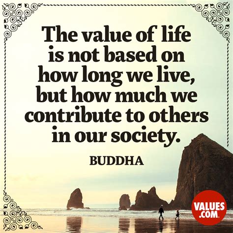 The Value Of Life Is Not Based On How Long We Live But How Much We
