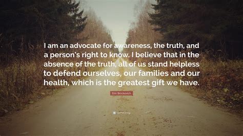 Erin Brockovich Quote I Am An Advocate For Awareness The Truth And