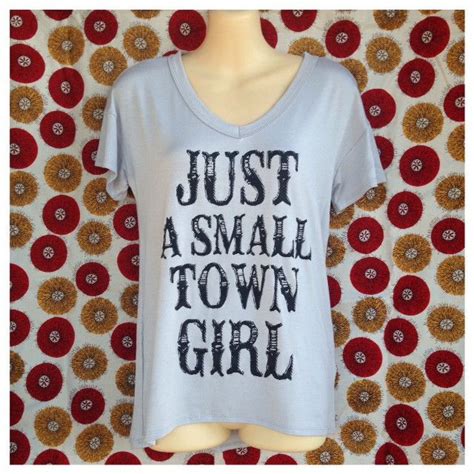 Just A Small Town Girl Tee Just A Small Town Girl Small Town Girl