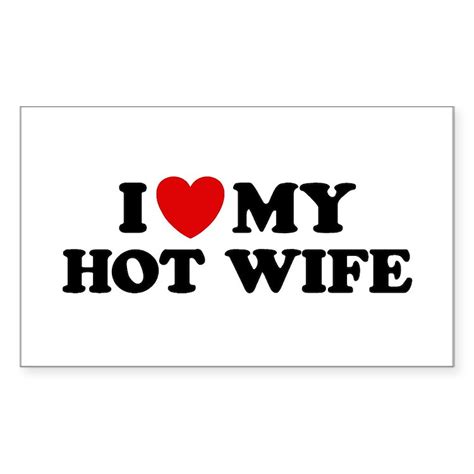 i love my hot wife sticker rectangle cafepress