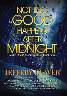 No doubt he'd been with heidi until all hours of the morning. Nothing Good Happens After Midnight: A Suspense Magazine Anthology by Jeffery Deaver