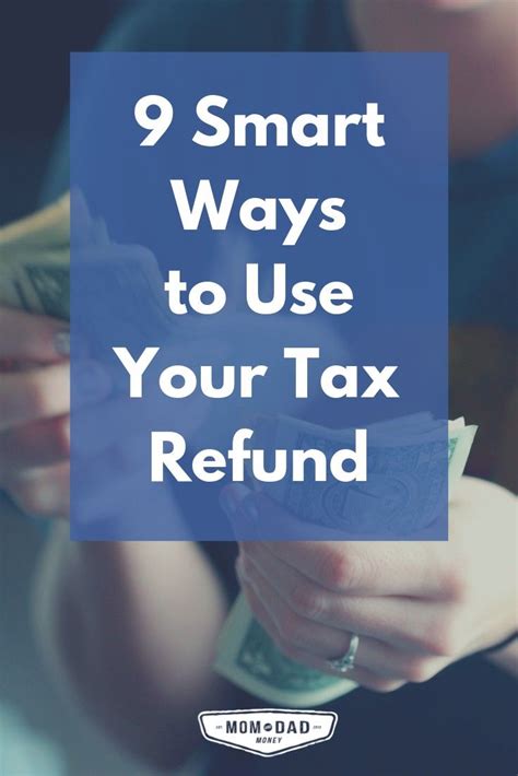 9 Smart Ways To Use Your Tax Refund Via Momanddadmoney Tax Refund