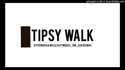 Citykingrsa And Welle Sa Ft Mguccifabdj And Gee Max Tipsy Walk Youtube