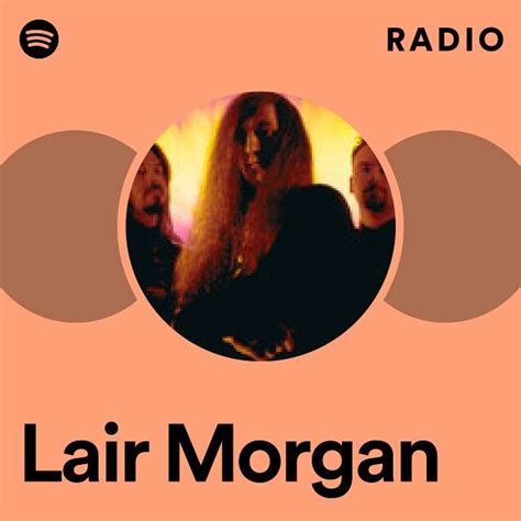 Lair Morgan Radio Playlist By Spotify Spotify