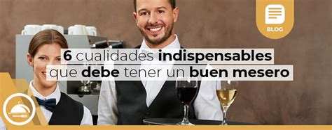 6 Cualidades Indispensables Que Debe Tener Un Buen Mesero