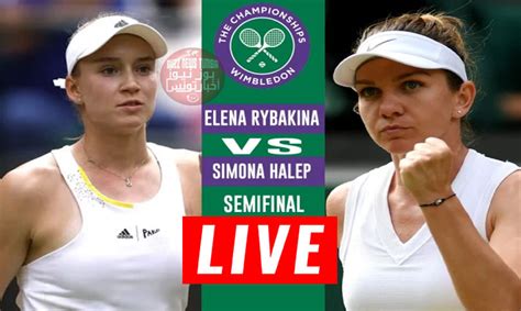 Match Elena Rybakina Vs Simona Halep En Live Streaming Demi Finale