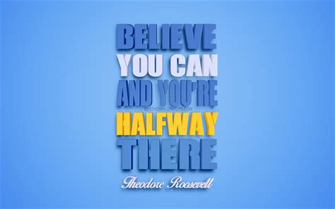 Download Wallpapers Believe You Can And Youre Halfway There Theodore