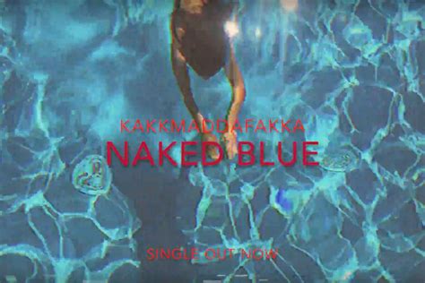 Estrenamos En Exclusiva El V Deoclip Naked Blue De Kakkmaddafakka