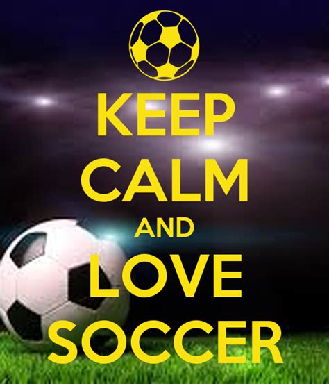 Keep Calm And Love Soccer Keep Calm And Carry On Image