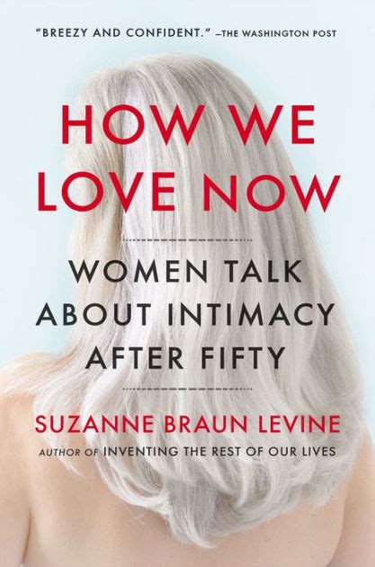 How We Love Now Women Talk About Intimacy After 50 By Suzanne Braun