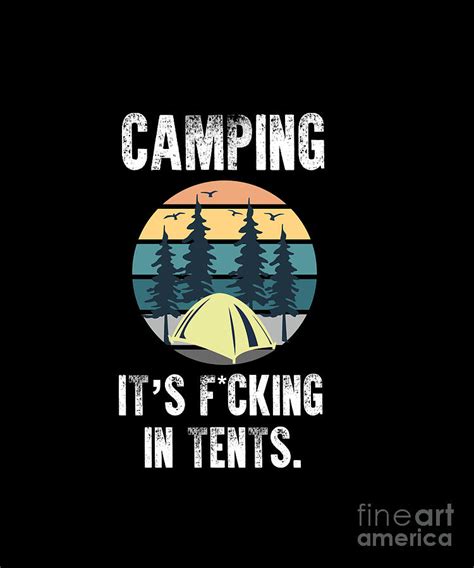 Camping Its Fucking In Tents Funny Camping Outdoor T Digital Art By Jan Deelmann Fine
