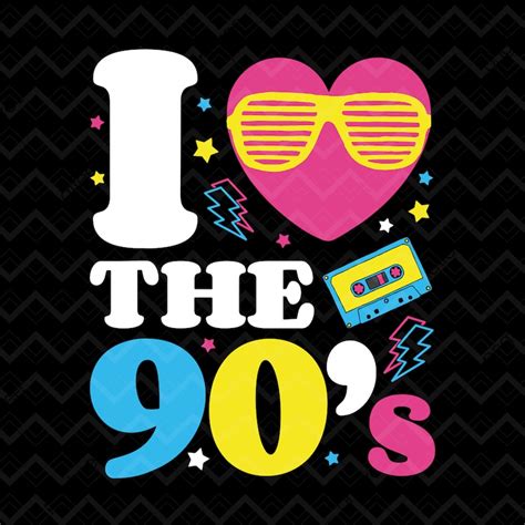 I Love The 90s Svg 90 S Svg 90s Retro Svg 90s Party Etsy