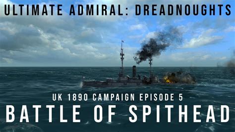 Ultimate Admiral Dreadnoughts Battle Of Spithead Uk 1890 Campaign Episode 5 Youtube