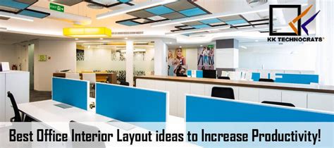 Best Office Interior Layout Ideas To Increase Productivity Kk Technocrats